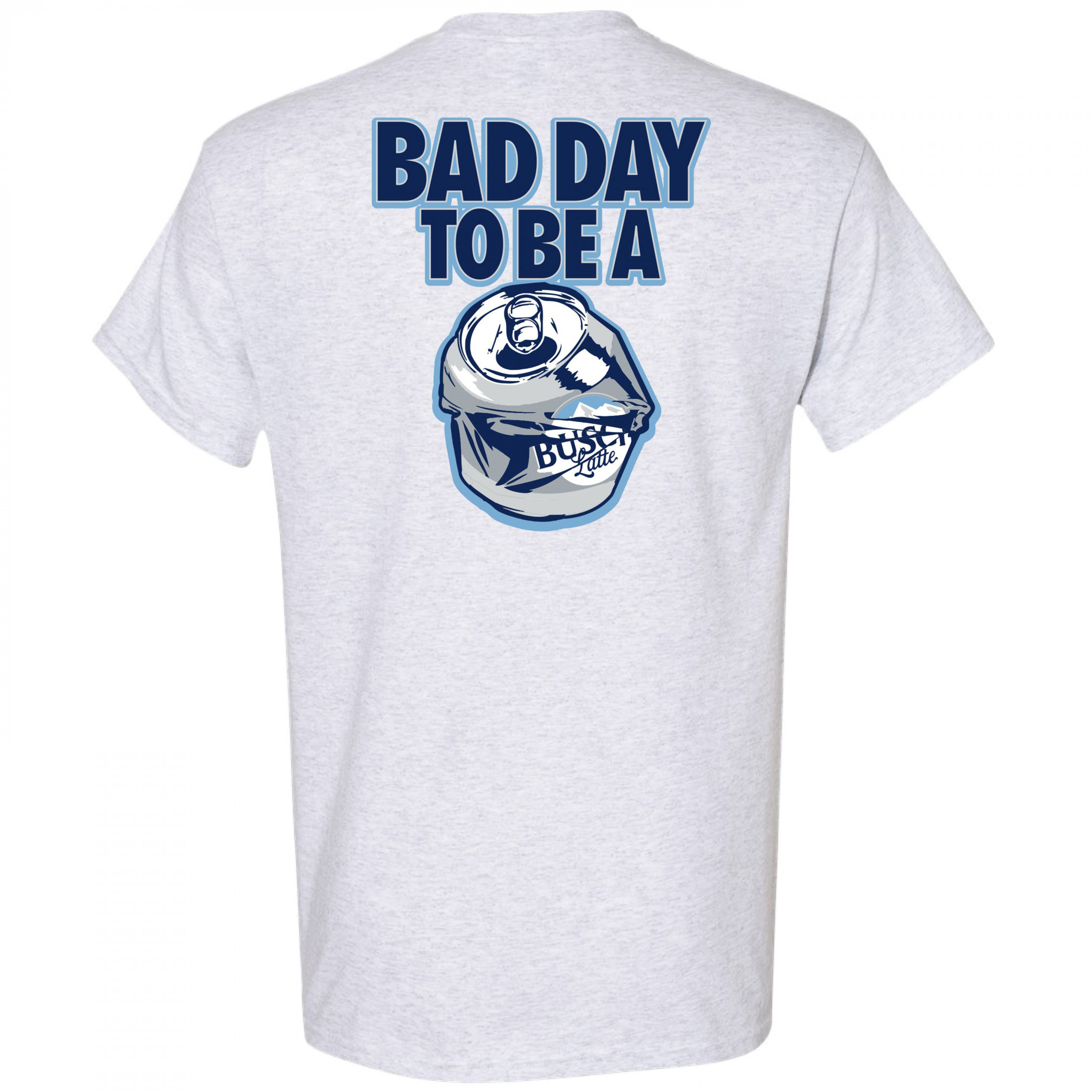 Busch Latte Bad Day To Be a Can Light Grey Front and Back Print T-Shirt