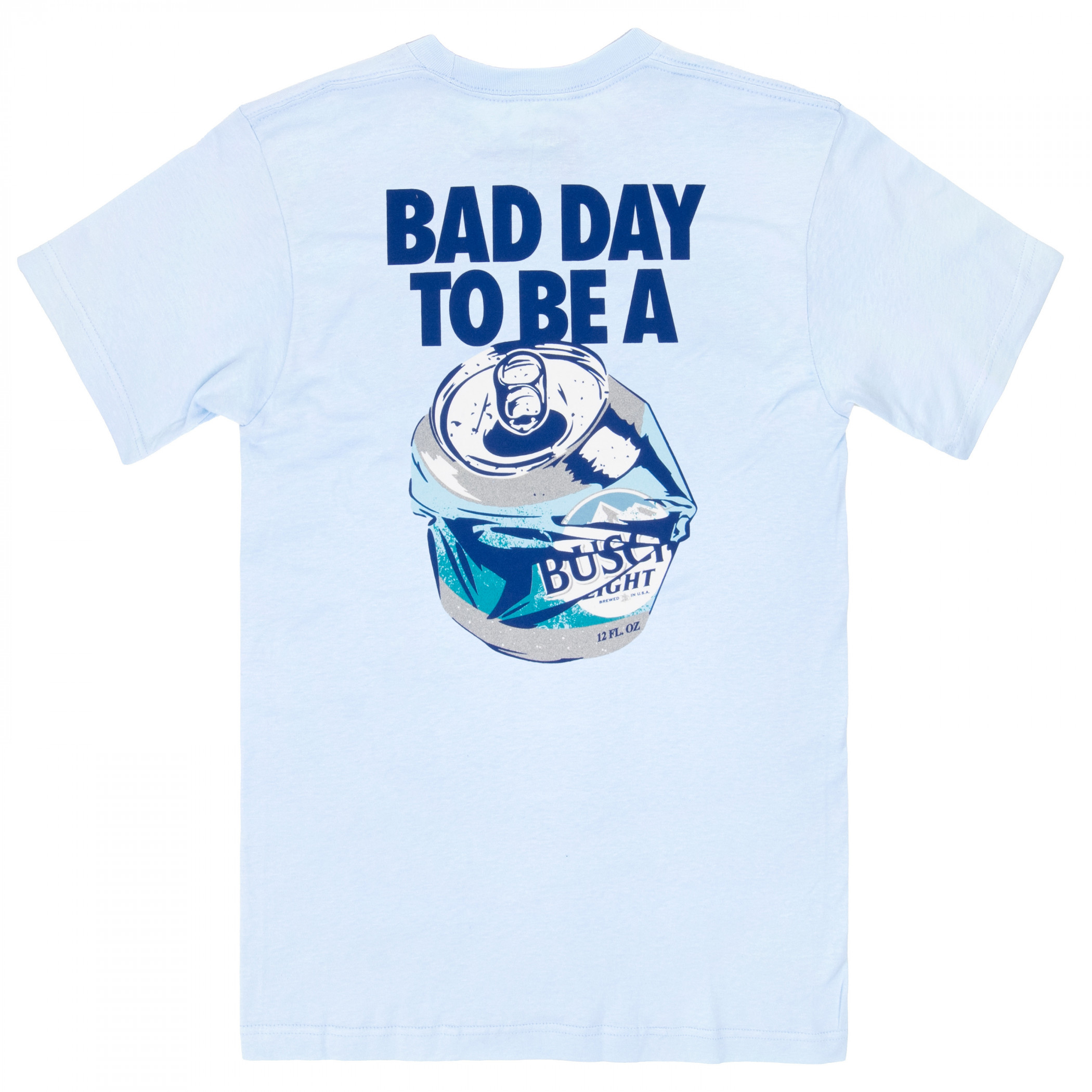 Bad Day to Be a Busch Light Front and Back T-Shirt