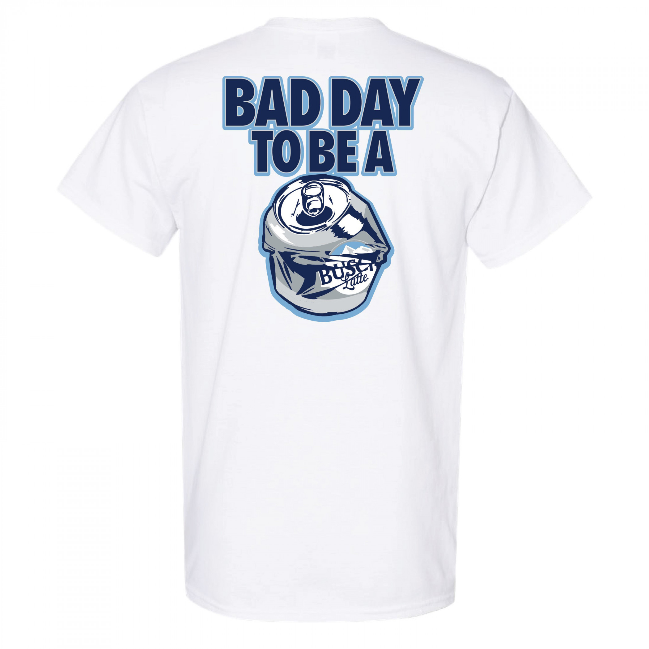 Busch Latte Bad Day To Be a Can White Front and Back Print T-Shirt