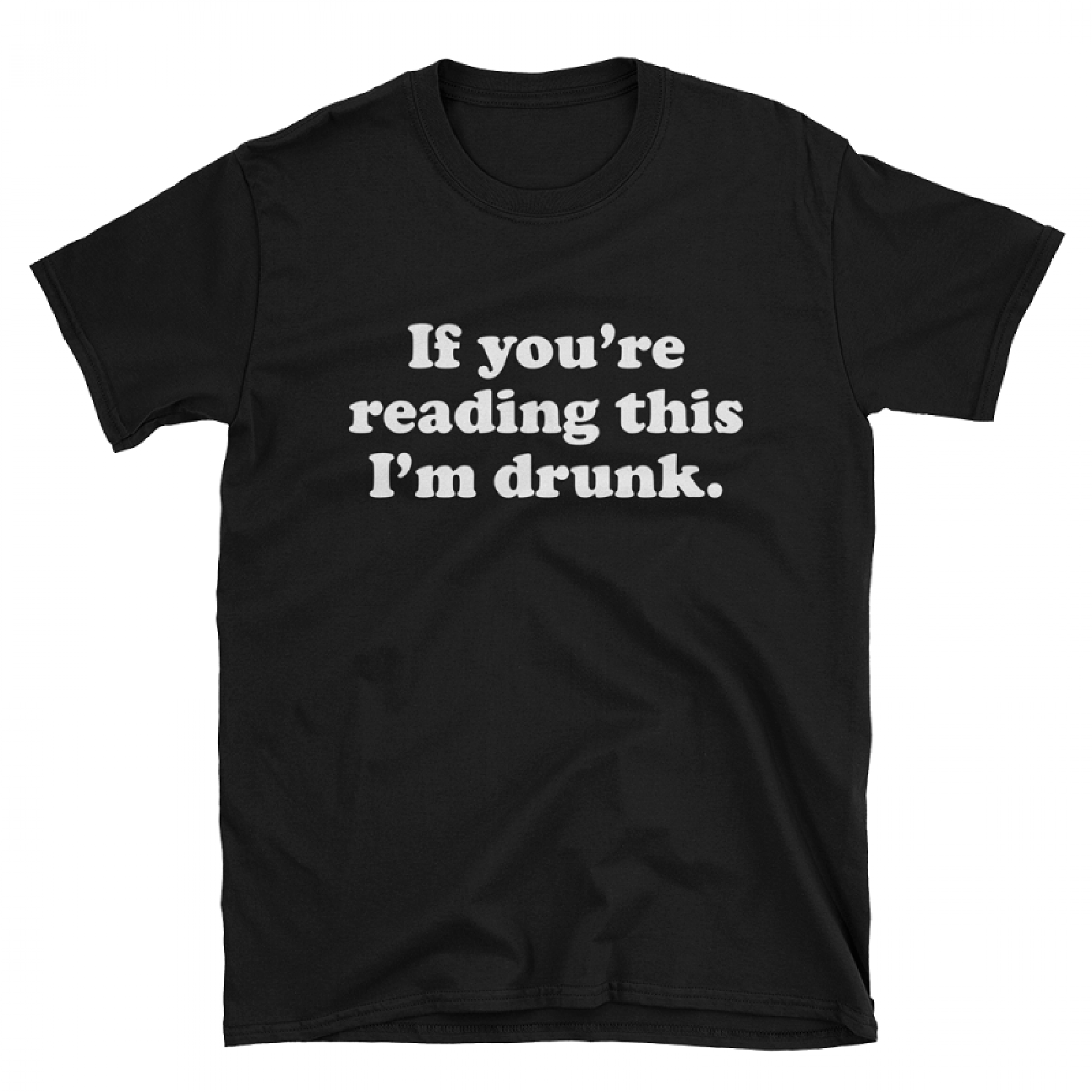If You're Reading This I'm Drunk Tshirt