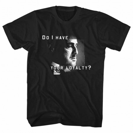 Godfather Do I Have Your Loyalty Black TShirt