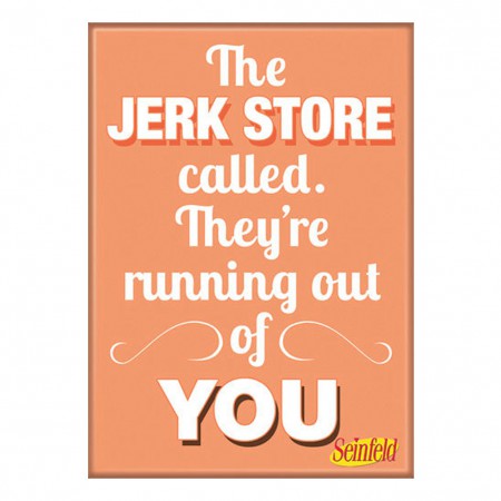 Seinfeld The Jerk Store Called They're Running Out Of You Magnet